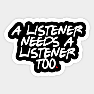 A Listener Needs A Listener Too Sticker